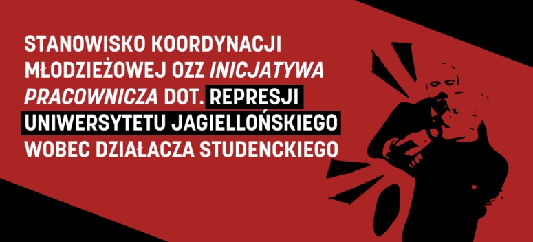 Stanowisko koordynacji młodzieżowej OZZ Inicjatywa Pracownicza dot. represji Uniwersytetu Jagiellońskiego wobec działacza studenckiego